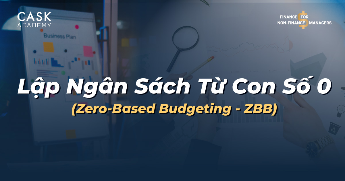 Zero-Based Budgeting: Lập Ngân Sách Từ Con Số 0 – Hiểu Đúng Và Ứng Dụng Hiệu Quả